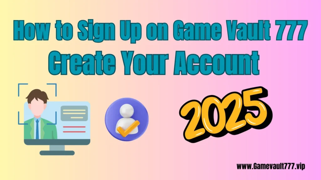 how-to-sign-up-on-game-vault-777-2025-featured